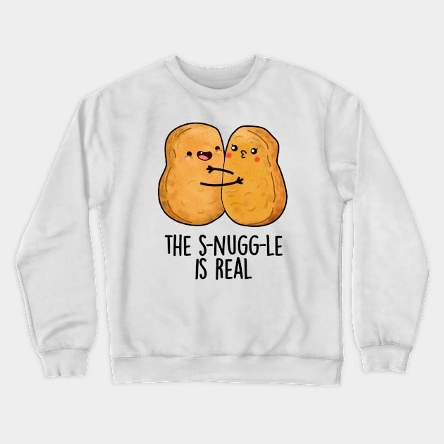 The Snuggle Is Real Funny Nugget Pun Crewneck Sweatshirt by punnybone